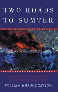 Two Roads to Sumter: Abraham Lincoln, Jefferson Davis and the March to Civil War