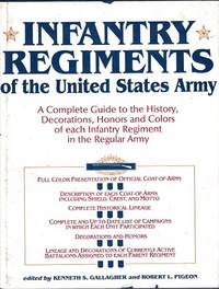 Infantry Regiments of the United States Army : a Complete Guide to the History, Decorations,...
