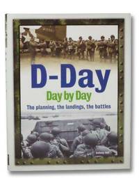 D-Day Day by Day: The Planning, the Landings, the Battles by Hall, Anthony - 2012