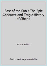 image of East of the Sun : The Epic Conquest and Tragic History of Siberia