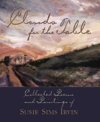 Clouds for the Table : Collected Poems and Paintings of Susie Sims Irvin