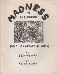 MADNESS IN LITERATURE (And Associated Arts): An Essay-Story by COHEN, Keith - (1970)