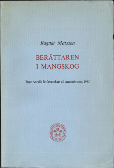 BERÄTTAREN I MANGSKOG. Tage Aurells författarskap…