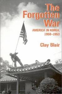 The Forgotten War : America in Korea 1950 1953