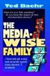 The Media-Wise Family by Ted Baehr - 2005-04-09