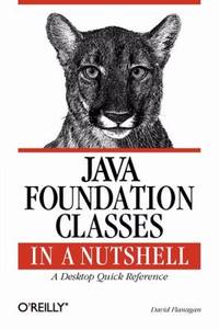 Java Foundation Classes in a Nutshell : A Desktop Quick Reference