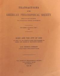 Transactions of the American Philosophical Society Helt at Philadelphia for Promoting Useful Knowledge, New Series - Volume 54, Part 1, 1964: Rome and the City of God, An Essay on the Consitutional Relationshipsof Empire and Church in the Fourth Century