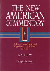 The New American Commentary, An Exegetical and Theological Exposition of Holy Scripture, Volume 22: Matthew