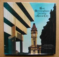 How Birmingham Became a Great City. by Whybrow, John & Rachel Waterhouse - 1976