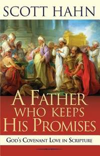 A Father Who Keeps His Promise : God&#039;s Covenant Love in Scripture by Scott C. Hahn - 1998