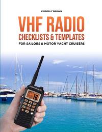 VHF Radio Checklists and Templates for Sailors: Reducing mistakes & making it easier when...