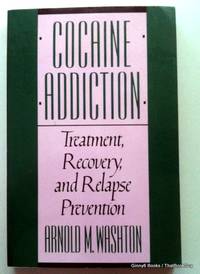 Cocaine Addiction: Treatment, Recovery, and Relapse Prevention by Arnold Washton - 1991