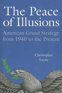 The Peace of Illusions: American Grand Strategy from 1940 to the Present