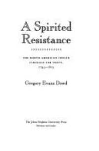A Spirited Resistance : The North American Indian Struggle for Unity, 1745-1815