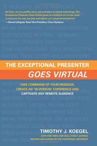 Exceptional Presenter Goes Virtual: Take Command of Your Message, Create an "In-Person"...