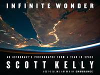 Infinite Wonder: An Astronaut&#039;s Photographs from a Year in Space by Kelly, Scott