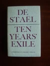 Ten Years' Exile or Memoirs of That Interesting Period of the Life of Baroness De Stael-Holstein Written By Herself During the Years 1810,1811,1812 and 1813