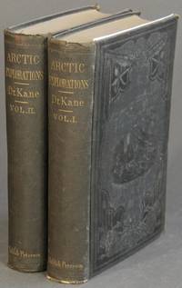 Arctic explorations: the second Grinnell expedition in search of Sir John Franklin, 1853, &#039;54, &#039;55 by KANE, ELISHA - 1856