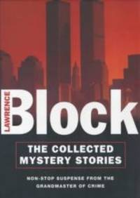 The Collected Mystery Stories: Non-Stop Suspense from the Grandmaster of Crime by Lawrence Block - 2000-05-07