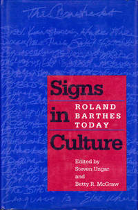 Signs in Culture: Roland Barthes Today by Ungar, Steven (ed.); McGraw, Betty R. (ed.) - 1989