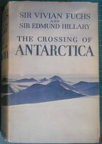 The Crossing of Antarctica: The Commonwealth Trans-Antarctic Expedition 1955-58 by Sir Vivian Fuchs & Sir Edmund Hillary - 1958