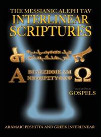 Messianic Aleph Tav Interlinear Scriptures Volume Four the Gospels, Aramaic...