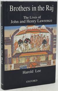 BROTHERS IN THE RAJ: THE LIVES AND JOHN AND HENRY LAWRENCE