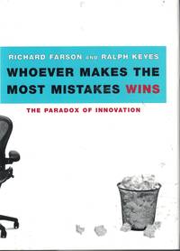 Whoever Makes The Most Mistakes Wins The Paradox of Innovation by Farson, Richard and Ralph Keyes - 2002