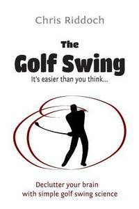 The Golf Swing : It's Easier Than You Think