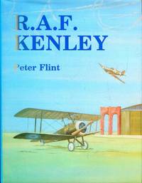 R.A.F. Kenley : the story of the Royal Air Force station 1917-1974 by Flint, Peter - 1985