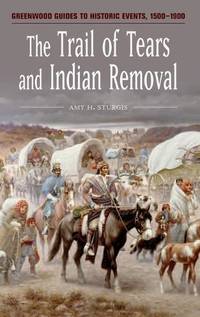 The Trail of Tears and Indian Removal (Greenwood Guides to Historic Events 1500-1900)