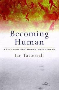 Becoming Human : Evolution and Human Uniqueness by Ian Tattersall - 1998