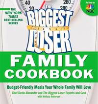 The Biggest Loser Family Cookbook : Budget-Friendly Meals Your Whole Family Will Love