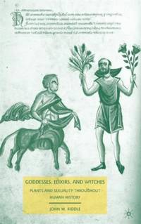Goddesses, Elixirs, and Witches: Plants and Sexuality throughout Human History