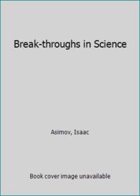 Break-throughs in Science by Asimov, Isaac - 1959