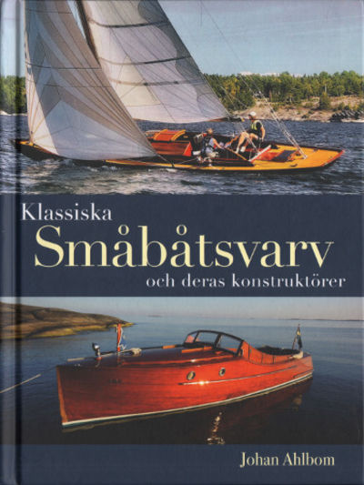KLASSISKA SMÅBÅTSVARV och deras konstruktörer.