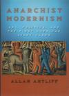 ANARCHIST MODERNISM: Art, Politics, and the First American Avant-Garde