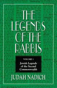 The Legends of the Rabbis Vol. 1 : Jewish Legends of the Second Commonwealth