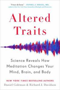 Altered Traits : Science Reveals How Meditation Changes Your Mind, Brain, and Body