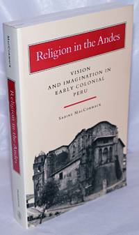 Religion in the Andes. Vision and Imagination in Early Colonial Peru by MacCormack, Sabine - 1991