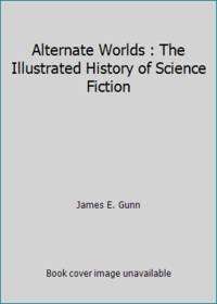 Alternate Worlds: The Illustrated History of Science Fiction