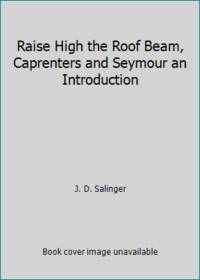 Raise High the Roof Beam, Caprenters and Seymour an Introduction