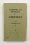 Toadstools And Mushrooms and Other Larger Fungi of South Australia. Parts I and II 1934-1935