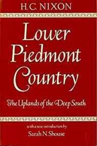 LOWER PIEDMONT COUNTRY: THE UPLANDS OF THE DEEP SOUTH (LIBRARY ALABAMA CLASSICS) by Herman Clarence Nixon - 1984