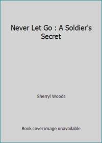 Never Let Go : A Soldier's Secret