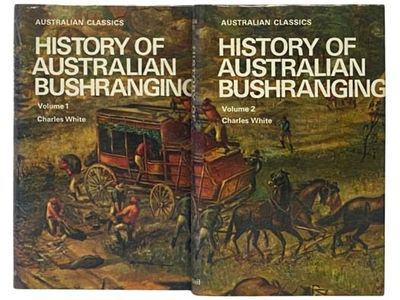 History of Australian Bushranging, in Two Volumes (Australian Classics)