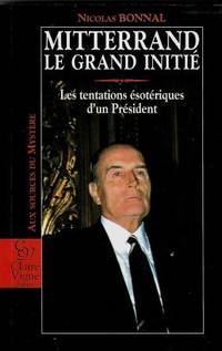 Mitterrand le grand initié Les tentations ésotériques d'un Président Essai d'investigation symbolique by Bonnal Nicolas (1961-) - Paperback - 1995 - from LES TEMPS MODERNES (SKU: 10971)