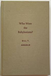 Who Were the Babylonians? by Arnold, Bill T - 2005