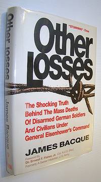 Other Losses: The Shocking Truth Behind the Mass Deaths of Disarmed German  Soldiers and Civilians Under General Eisenhower's Command