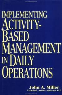 Implementing Activity&acirc;Based Management in Daily Operations (Wiley Series in...